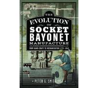 Peter G. Smithurs The Evolution of Socket Bayonet Manufactur (Copertina rigida)