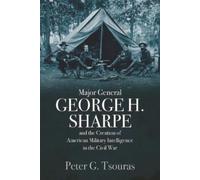 Peter G. Tsoura Major General George H. Sharpe and the Creati (Copertina rigida)
