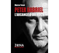 Peter Gabriel. L'arcangelo del rock - Tesei Marco
