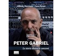 Peter Gabriel. Le storie dietro le canzoni