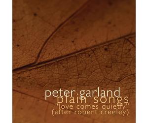 Peter Garland Plain Songs - "Love Comes Quietly" after Robert Creeley (CD)