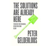 Peter Gelderloos The Solutions are Already Here (Tascabile)