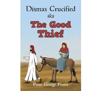 Peter George Foster Dismas Crucified aka The Good Thief (Tascabile)
