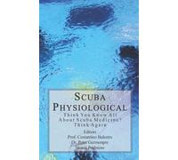 Scuba Physiological: Think You Know All About Scuba Medicine? Think again!: 5