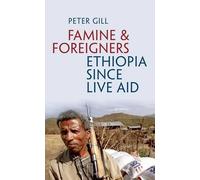 Peter Gill Famine and Foreigners: Ethiopia Since Live Aid (Copertina rigida)
