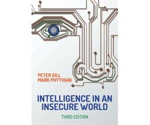 Peter Gill Mark Phythian Intelligence in An Insecure World (Tascabile)