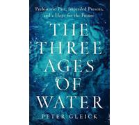 Peter Gleick The Three Ages of Water (Copertina rigida)