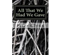 Peter Glynn All That We Had We Gave (Tascabile)