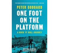 Peter Goddard One Foot on the Platform: A Rock 'n' Roll Journey (Tascabile)