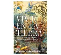Peter Godfrey-S Vivir en la Tierra: La vida, la consciencia y la for (Tascabile)
