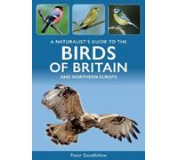 Peter Goodfello A Naturalist's Guide to the Birds of Britain and Nor (Tascabile)