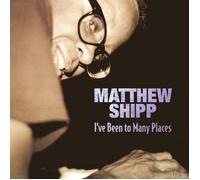 Peter Gordon Shipp, Matthew : I've Been to Many Places (CD)