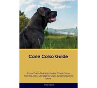 Peter Grant Cane Corso Guide Cane Corso Guide Includes (Tascabile)