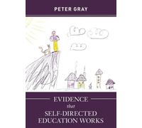 Peter Gray Evidence that Self-Directed Education Works (Tascabile)