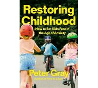 Peter Gray Restoring Childhood (Copertina rigida)