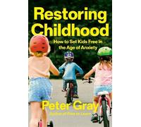 Peter Gray Restoring Childhood (Copertina rigida)