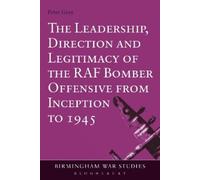 Peter Gray The Leadership, Direction and Legitimacy of the RAF Bombe (Tascabile)