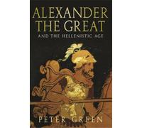 Peter Green Alexander The Great And The Hellenistic Age (Tascabile)