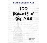 Peter Greenaway. 100 drawings of the Mole. Ediz. italiana e inglese