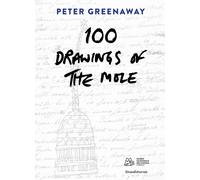 Peter Greenaway. 100 drawings of the Mole. Ediz. italiana e inglese - De G...