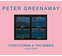 Peter Greenaway: Four Storms & Two Babies: a Love Story