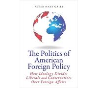 Peter Gries The Politics of American Foreign Policy (Tascabile)