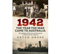 Peter Grose 1942: the year the war came to Australia (Tascabile)