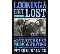 Peter Guralnick Looking To Get Lost (Copertina rigida)