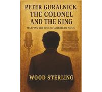 Peter Guralnick: The colonel and the king. Mapping the Soul of American Music