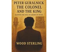 Peter Guralnick: The colonel and the king. Mapping the Soul of American Music