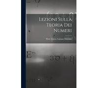 Peter Gustav LeJeune Dirichle Lezioni Sulla Teoria Dei Numer (Copertina rigida)