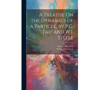 Peter Guthrie T A Treatise On the Dynamics of a Particle, by (Copertina rigida)