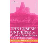 Peter Guthrie Tait Stewart The Unseen Universe, or Physical Specula (Tascabile)