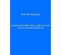 Peter Gutmann Income Distribution, Asset Values and Economic Growth (Tascabile)