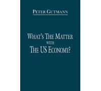 Peter Gutmann What's the Matter with the US Economy? (Tascabile)
