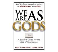 We Are As Gods: A Survival Guide for the Age of Abundance