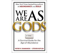 We Are As Gods: A Survival Guide for the Age of Abundance