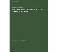 Peter H Dickinson A Colour Atlas of Subtotal Thyroidectomy (Copertina rigida)