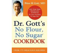 Peter H. Gott Dr Gott's No Flour, No Sugar Cookbook (Tascabile)