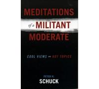 Peter H. Schuck Meditations of a Militant Moderate (Tascabile)