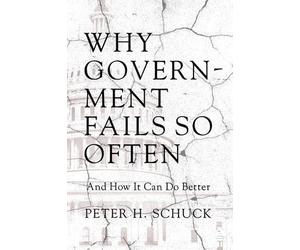 Peter H. Schuck Why Government Fails So Often (Tascabile)