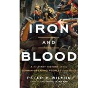 Peter H. Wilson Iron and Blood (Copertina rigida)