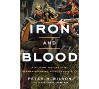 Peter H. Wilson Iron and Blood (Copertina rigida)