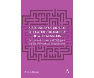 Peter Hacker A Beginner's Guide to the Later Philosophy of Wi (Copertina rigida)