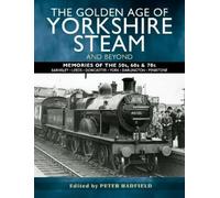 Peter Hadfield The Golden Age of Yorkshire Steam and Beyond (Tascabile)