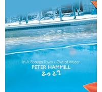 Peter Hammill In a Foreign Town/Out of Water: 2023 (CD) Album