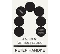 Peter Handke A Moment of True Feeling (Tascabile)