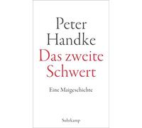 Peter Handke Das zweite Schwert: Eine Maigeschichte (Tascabile)