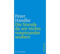 Peter Handke Die Stunde da wir nichts voneinander wußten: Ein Schaus (Tascabile)