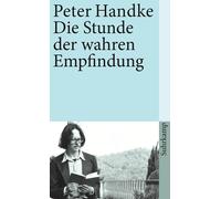 Peter Handke Die Stunde der wahren Empfindung (Tascabile)